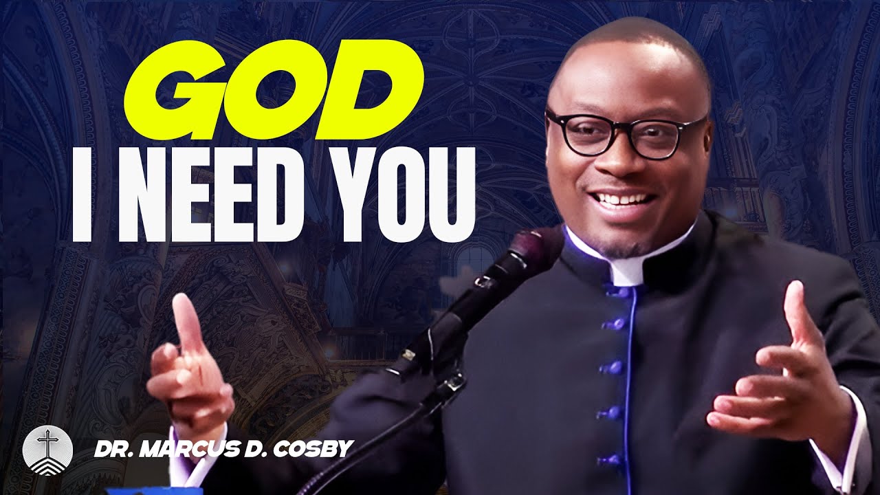 Dr. Marcus D. Cosby ✝️ God, I Need You Now —   for Divine Help!