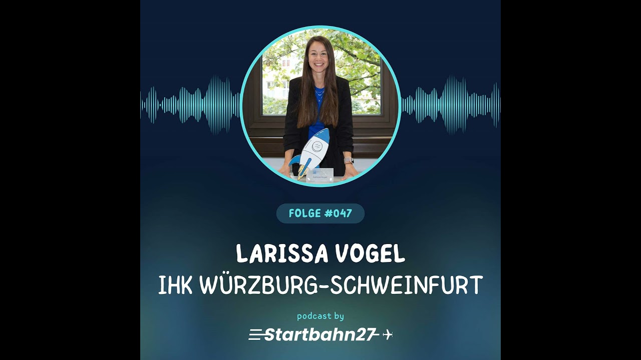 #047 mit Larissa Vogel: Die Rolle der IHK im Gründerökosystem Mainfranken