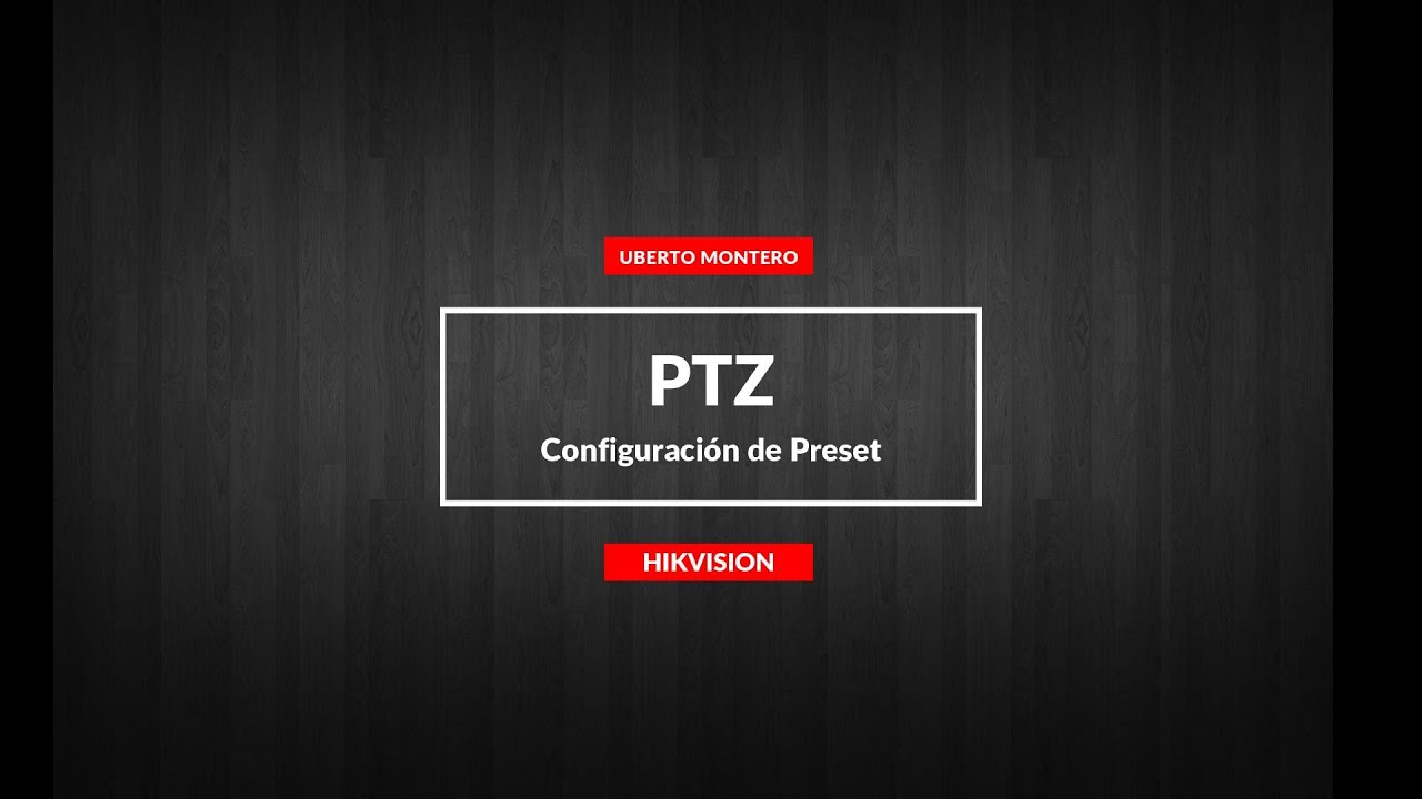 HIKVISION PTZ   Configuración de preset