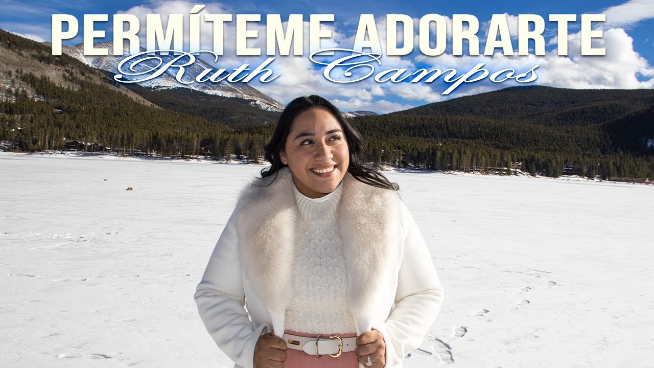 RUTH CAMPOS: Permíteme Adorarte (Video Oficial)