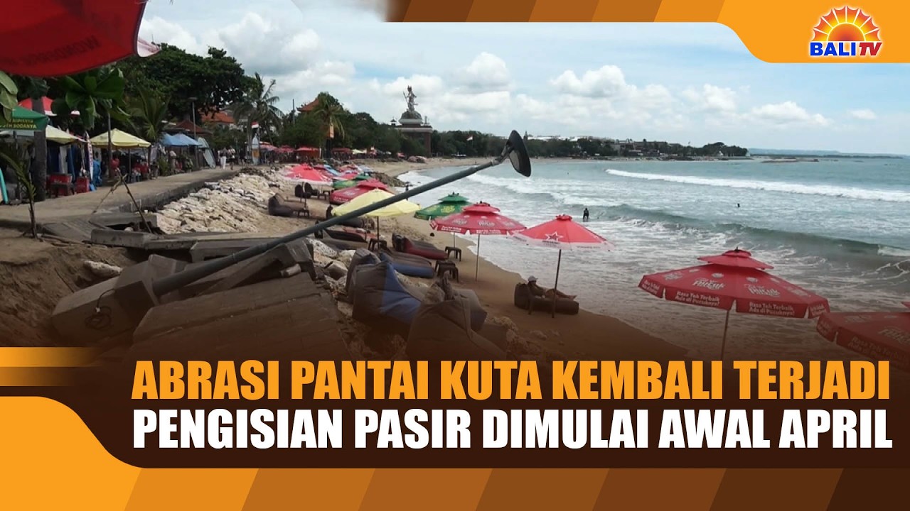 ABRASI PANTAI KUTA KEMBALI TERJADI, PENGISIAN PASIR DIMULAI AWAL APRIL
