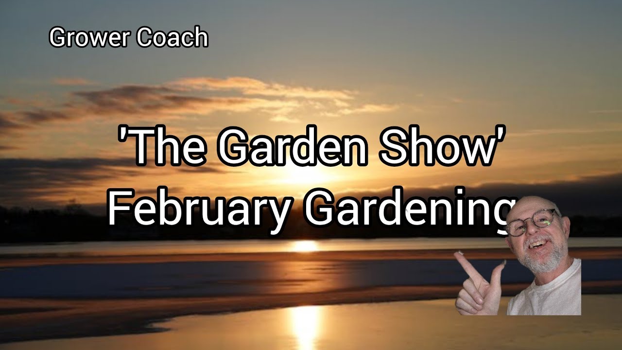 'The Garden Show'  What you can do in your February Garden!