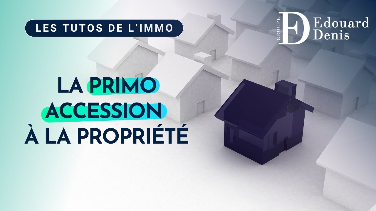 La primo-accession à la propriété 💙 LES TUTOS DE L'IMMO DU @groupeedouarddenis