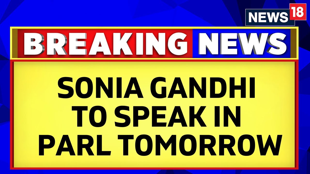 Congress Leader Sonia Gandhi To Speak In Parliament Tomorrow | Womens Reservation Bill | News18
