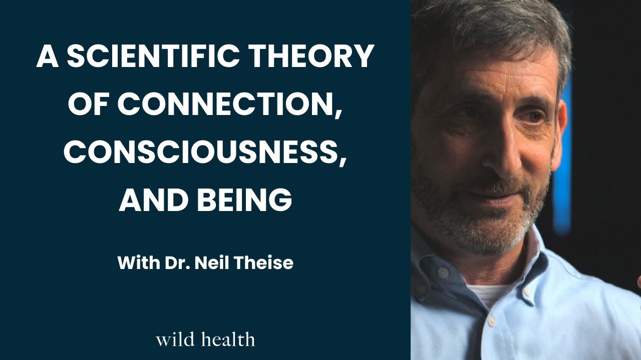 A Scientific Theory of Connection, Consciousness, and Being with Dr. Neil Theise
