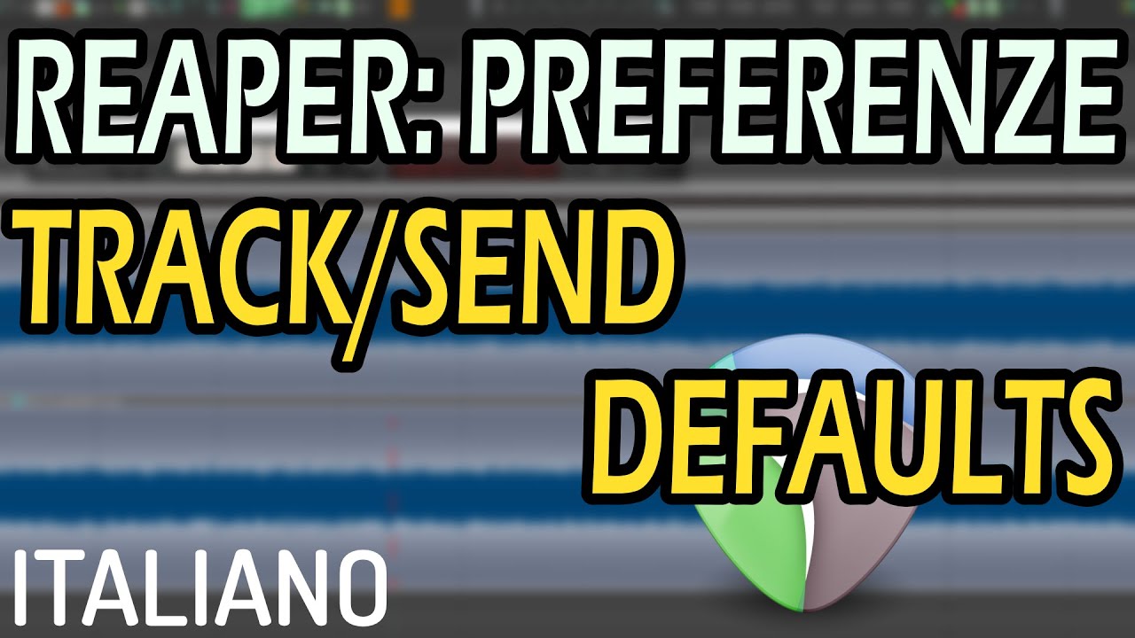#044 - ▶️ Reaper le Preferenze/Impostazioni, Tab: TRACK/SEND DEFAULTS [Tutorial - How To - ITALIANO]