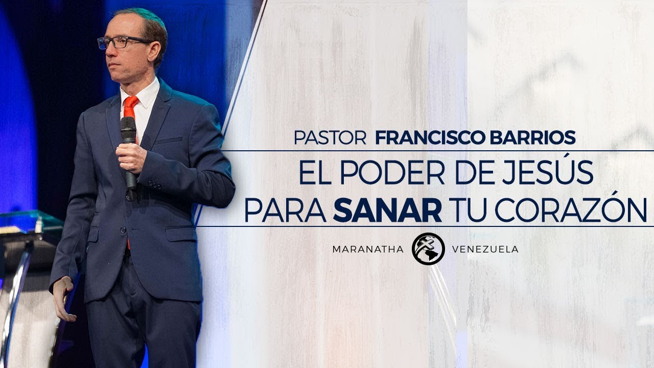 El poder de Jesús para sanar tu corazón - Pastor Francisco Barrios