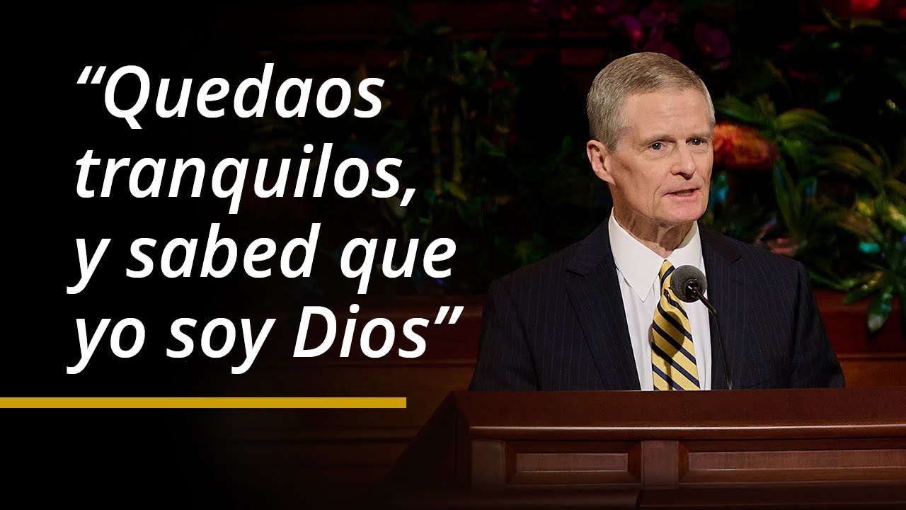 “Quedaos tranquilos, y sabed que yo soy Dios” | David A. Bednar | Abril 2024 Conferencia General
