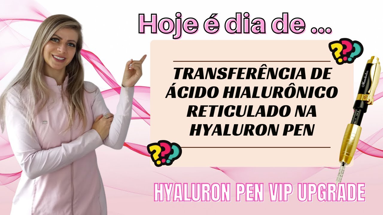 Tranfer&ecirc;ncia de &Aacute;cido Hialur&ocirc;nico Reticulado na Hyaluron Pen