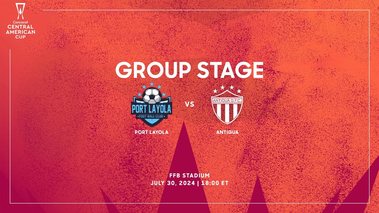 Port Layola vs Antigua | 2024 Concacaf Central American Cup