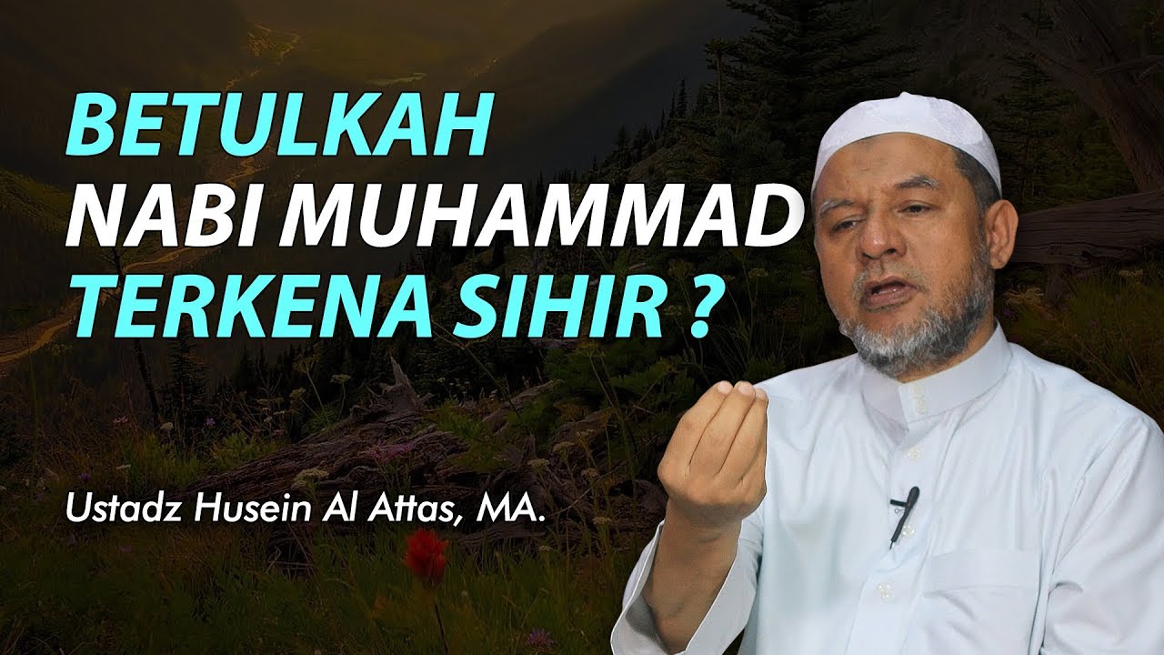Betulkah Nabi Muhammad Kena Sihir ? - Ustadz Husein Alattas
