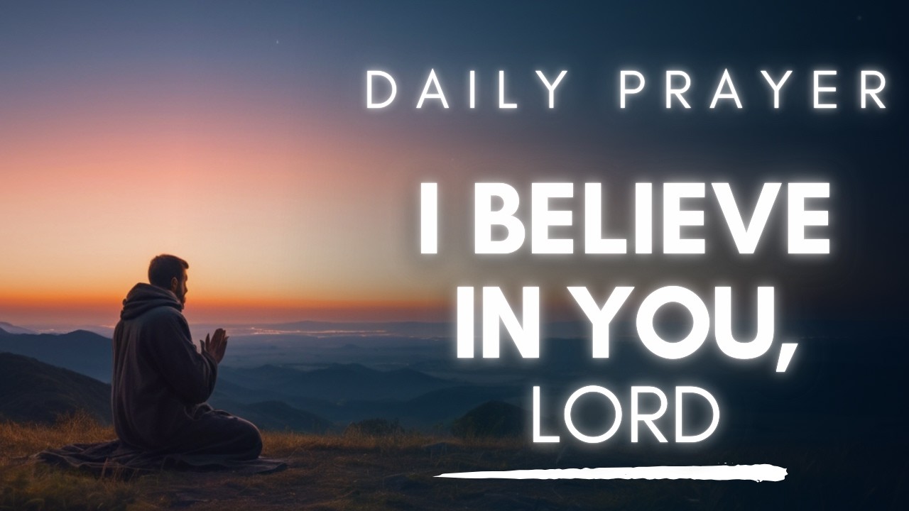 I Believe in You, Lord - A Powerful Prayer of Faith and Trust in God