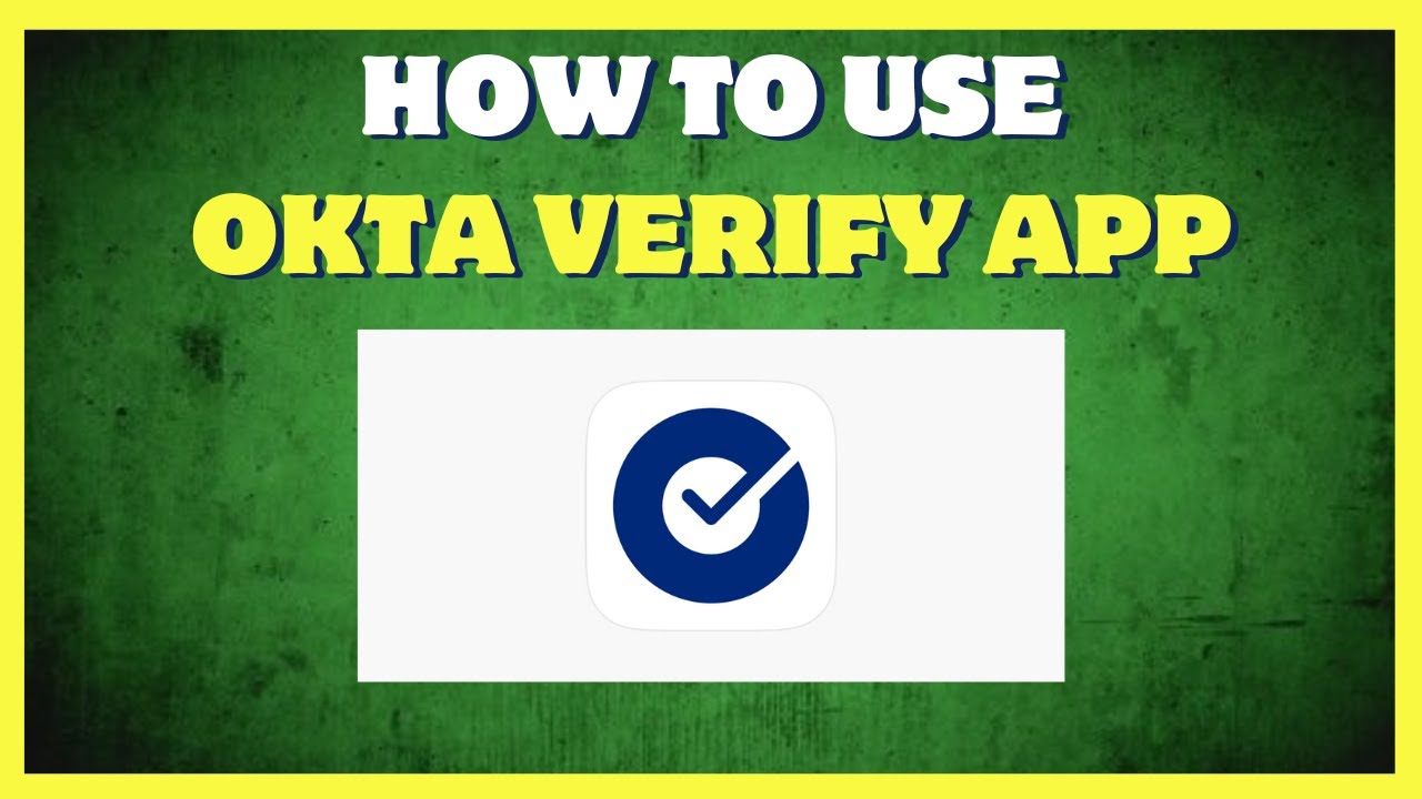 How to use Okta Verify App