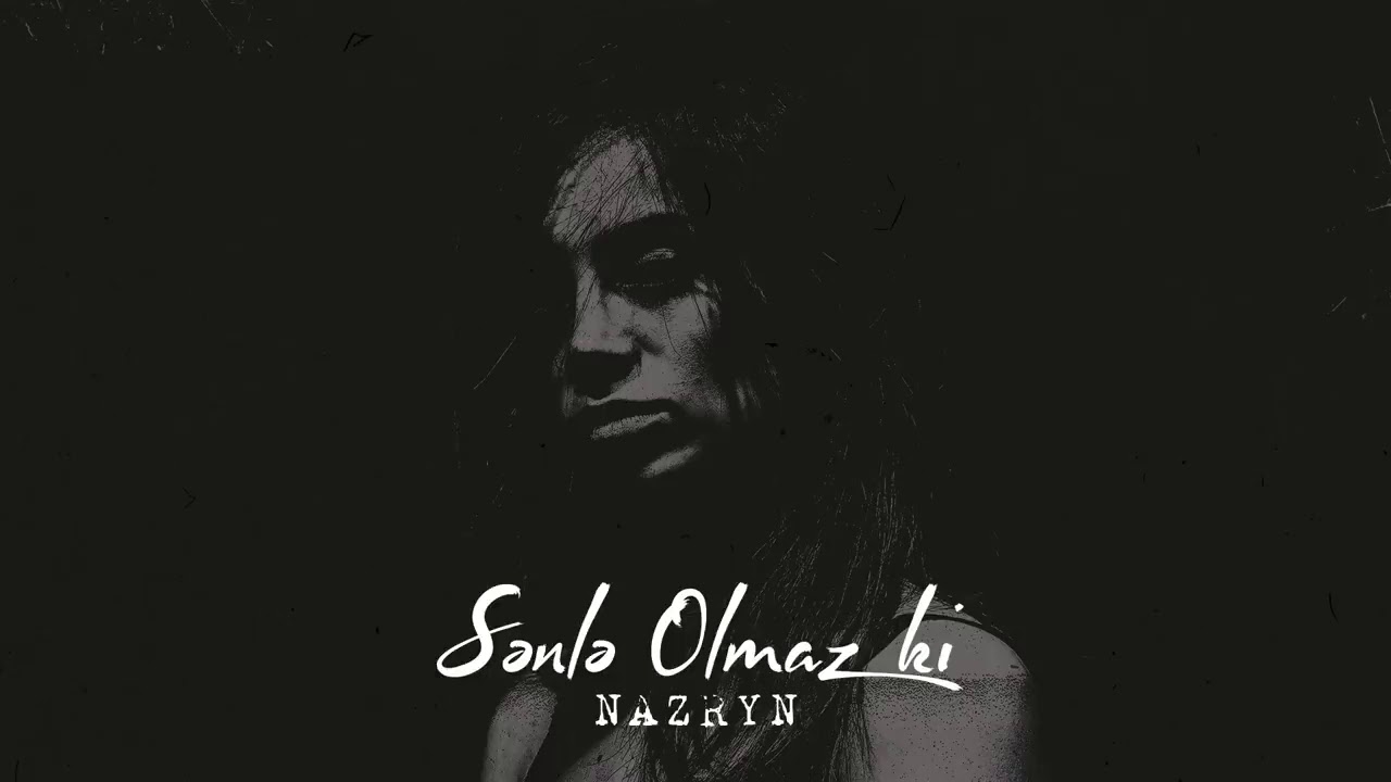 Nazryn-Sənlə olmaz ki