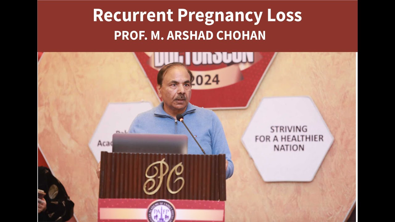 Recurrent Pregnancy Loss by Prof. M. Arshad Chohan