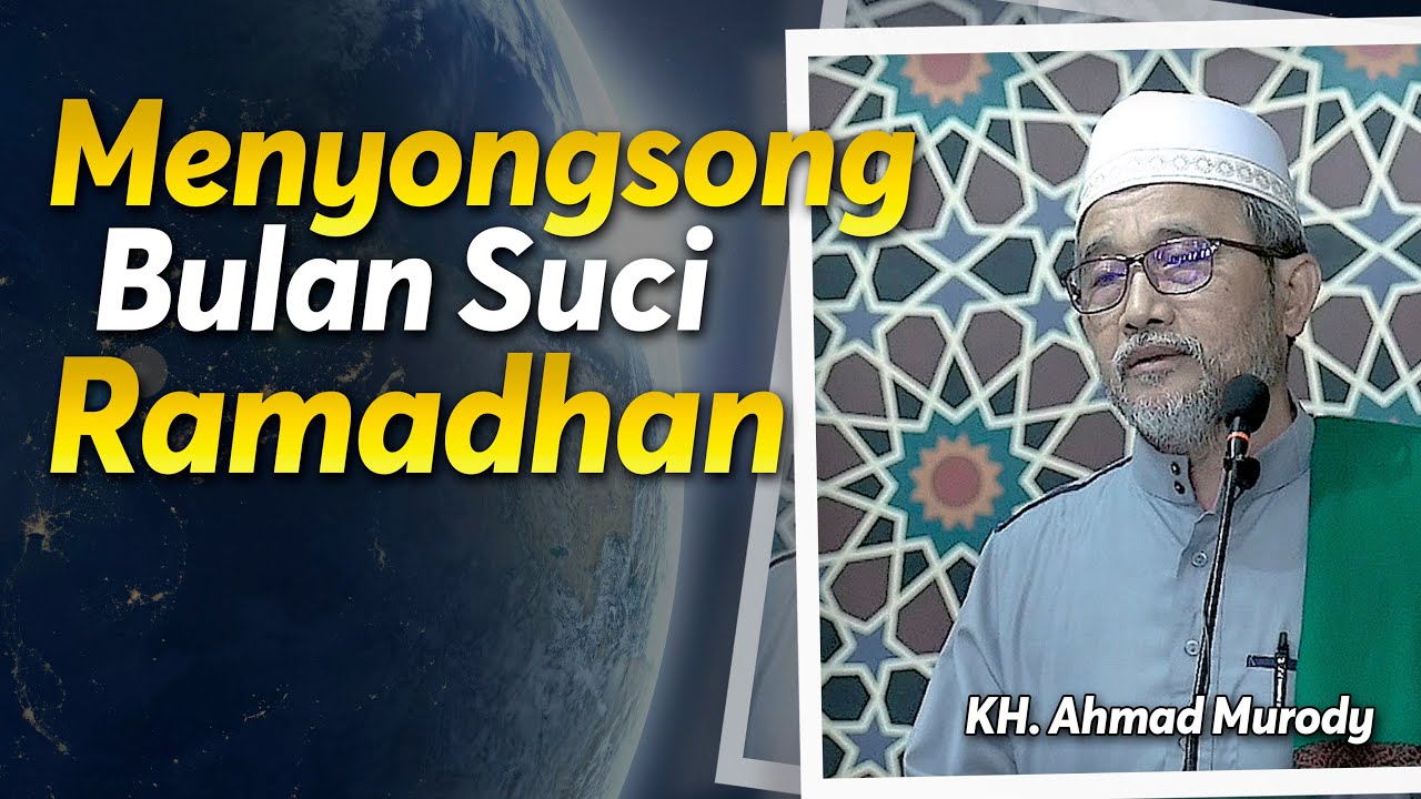Menyongsong Bulan Suci Ramadhan | KH. Ahmad Murody