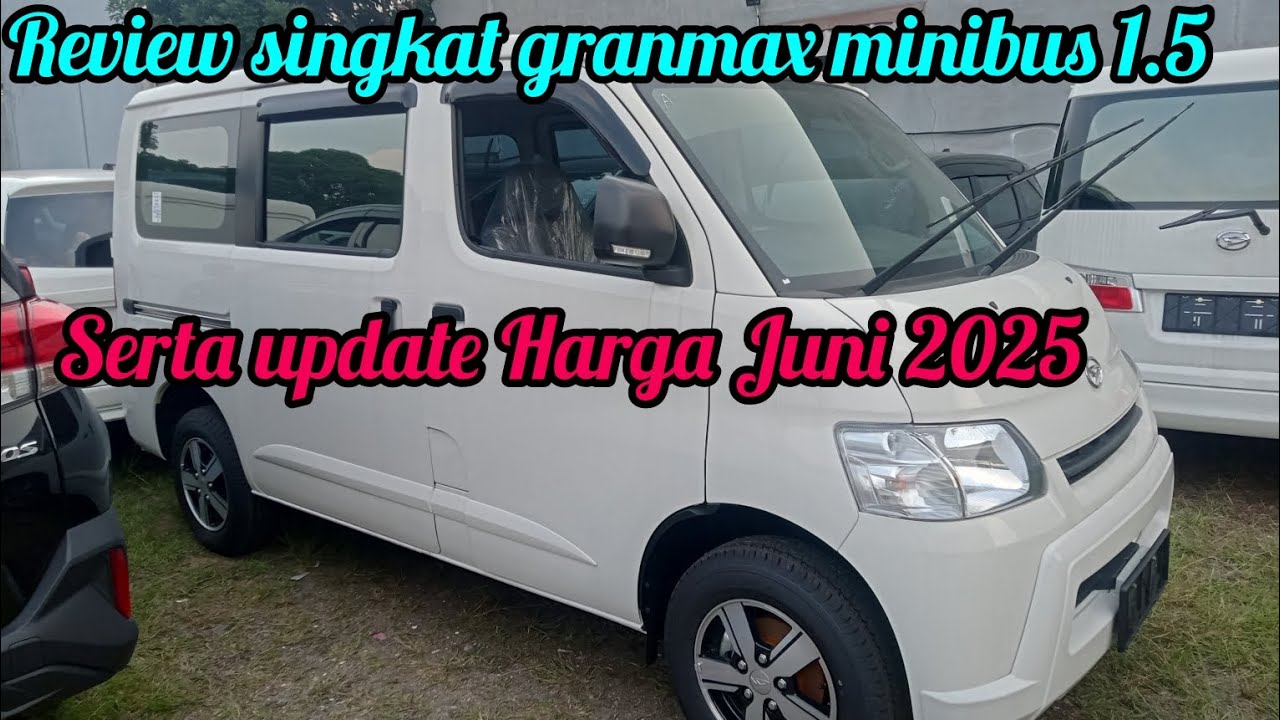 Review singkat granmax minibus 1.5 PS, serta update Harga Juni 2025..