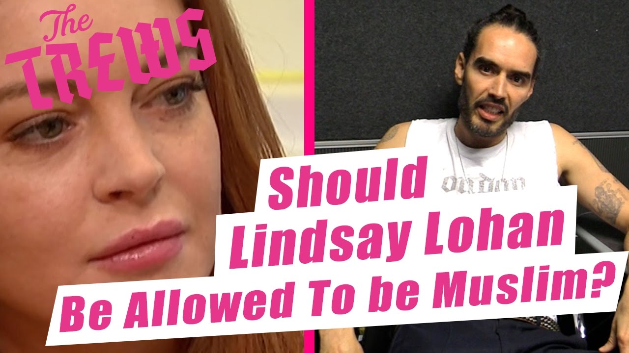 Should Lindsay Lohan Be Allowed To Be Muslim? Russell Brand The Trews (E408)