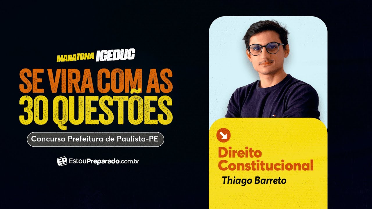 MARATONA IGEDUC PREFEITURA DE PAULISTA-PE: SE VIRA COM AS 30 QUESTÕES DIREITO CONSTITUCIONAL
