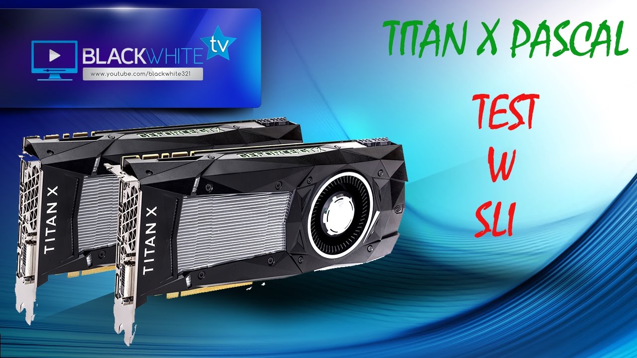 GTX TITAN X Pascal  -  TEST  w SLI - ciemna strona mocy!