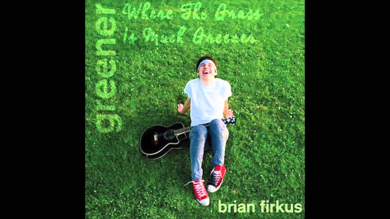 Brian Firkus - Where The Grass Is Much Greener