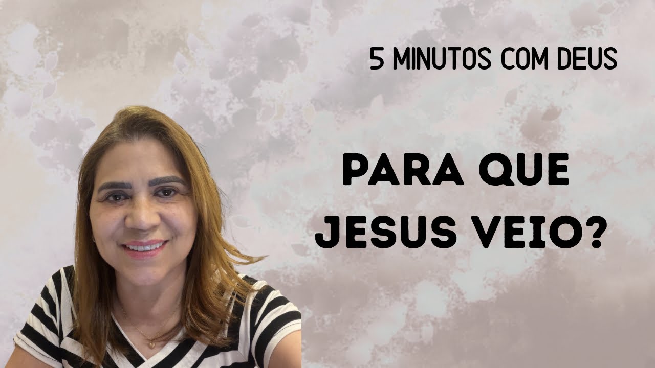 5 minutos com Deus - Para que Jesus veio?