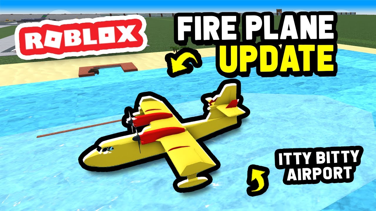 FIRE PLANE UPDATE in Roblox Itty Bitty Airport