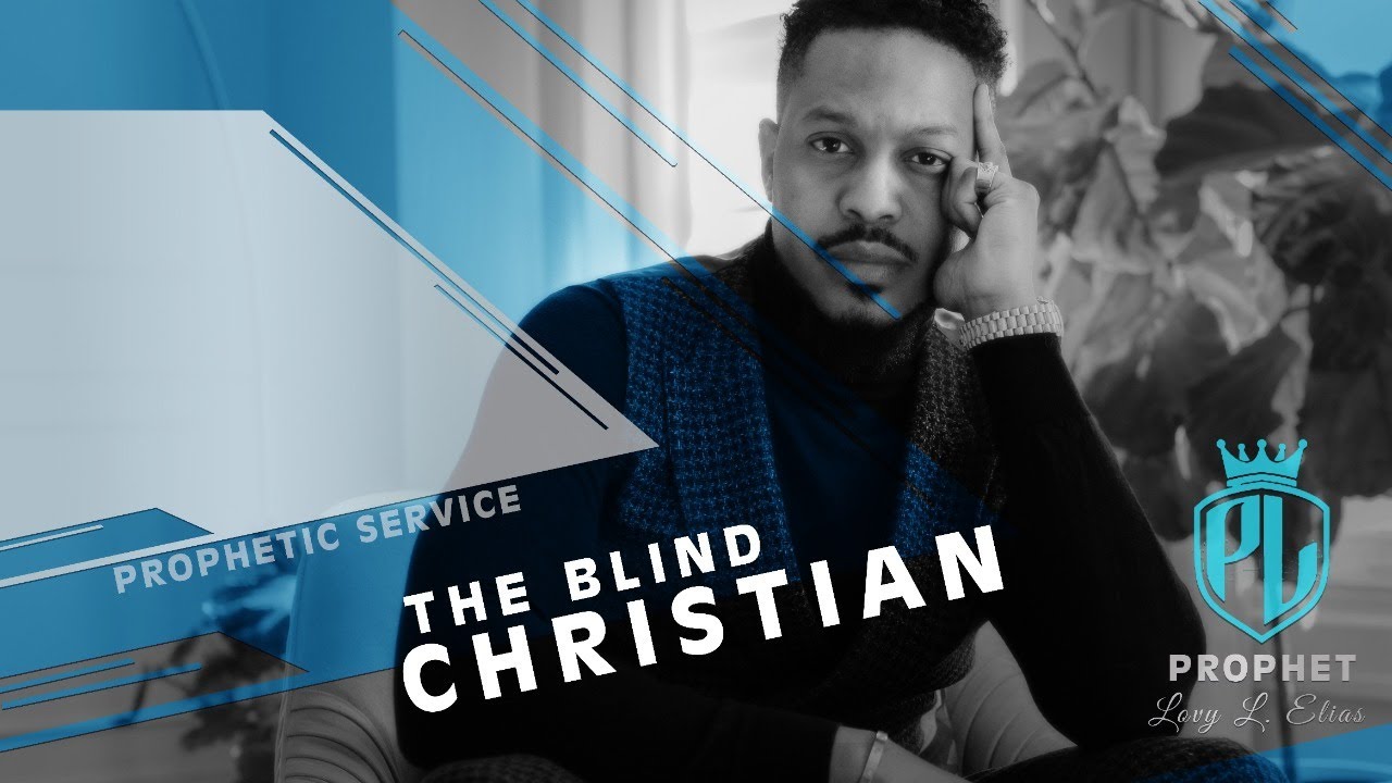 THE BLIND CHRISTIAN | BY PROPHET LOVY L. ELIAS.