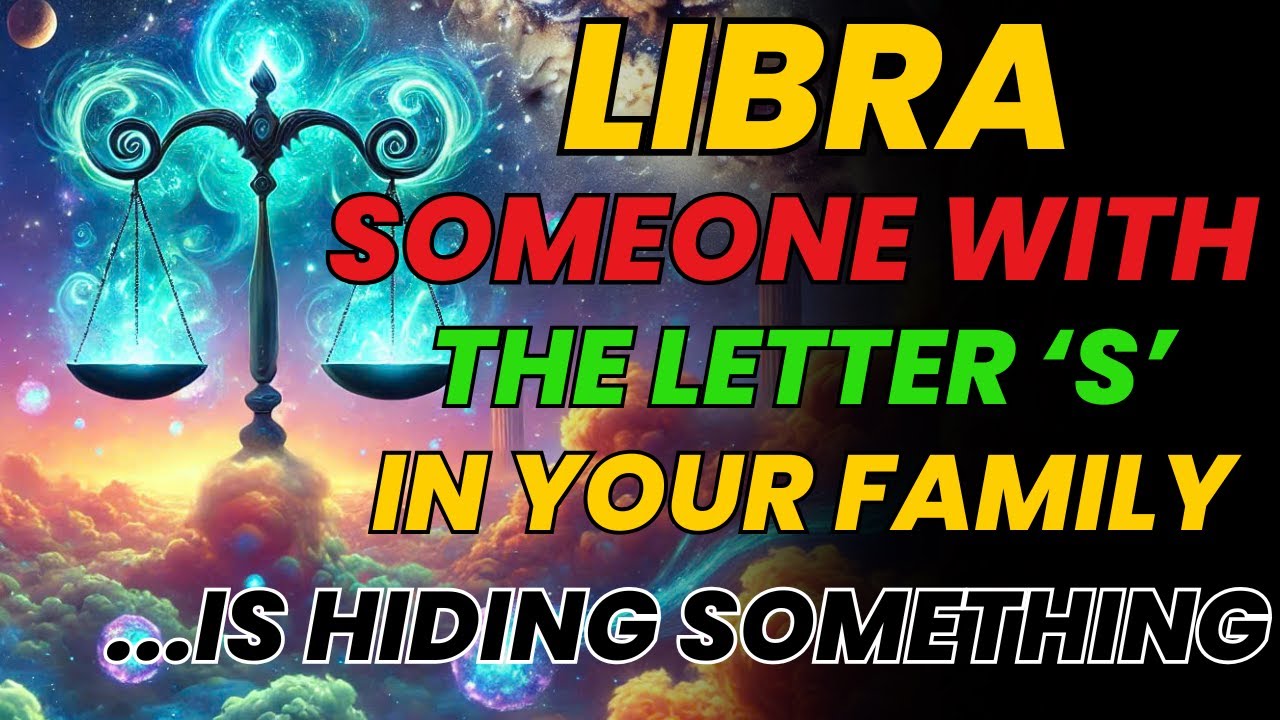 ✅ LIBRA ♎ – Someone in Your Family Has a Name Starting With “S”… Something Terrible Is Happening