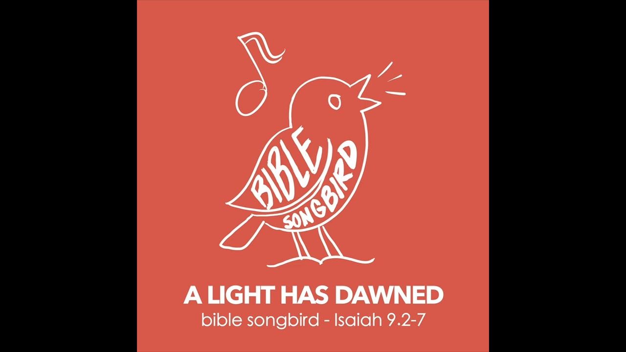 Bible Songbird - A Light Has Dawned (Isaiah 9:2-7) 100% Bible Lyrics Song