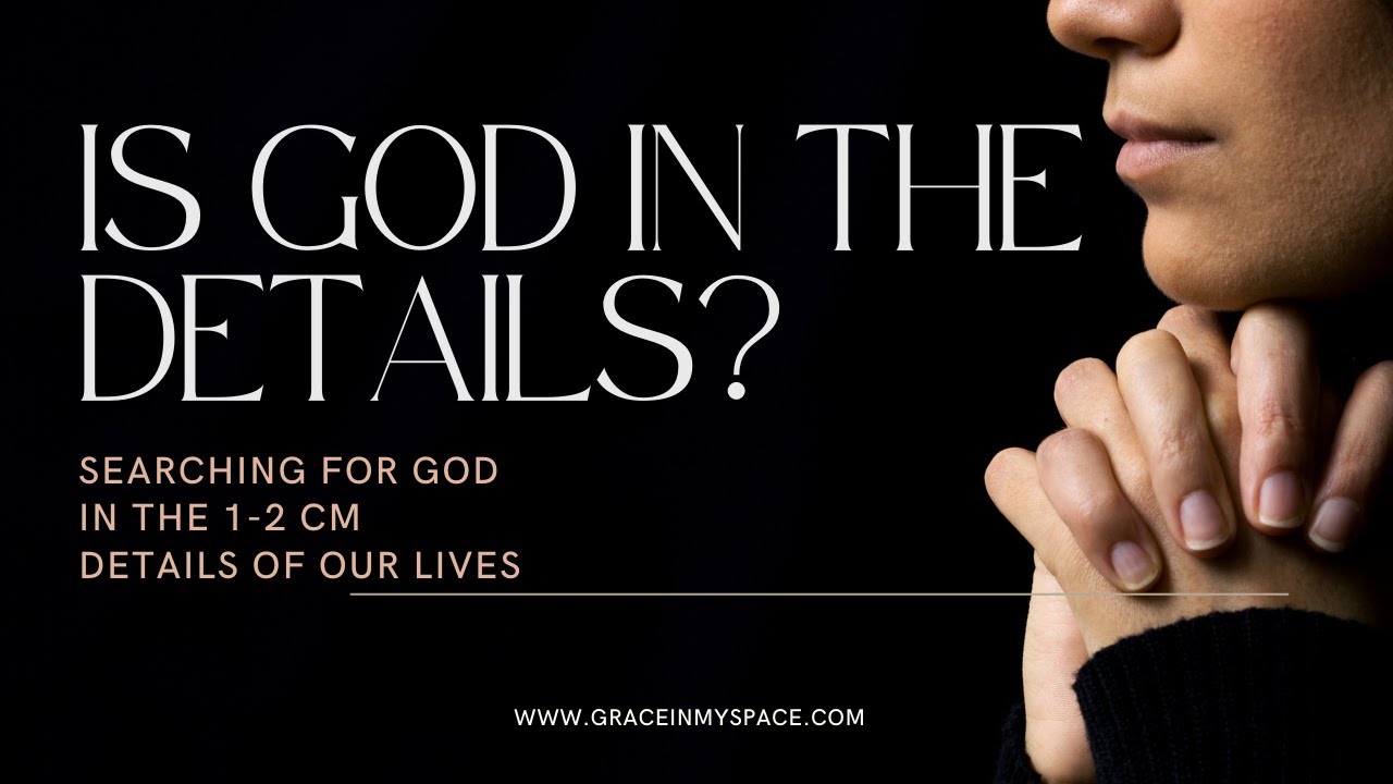 Is God in the Details? | How To See God Working in the 1-2 cm Details Of Your Life