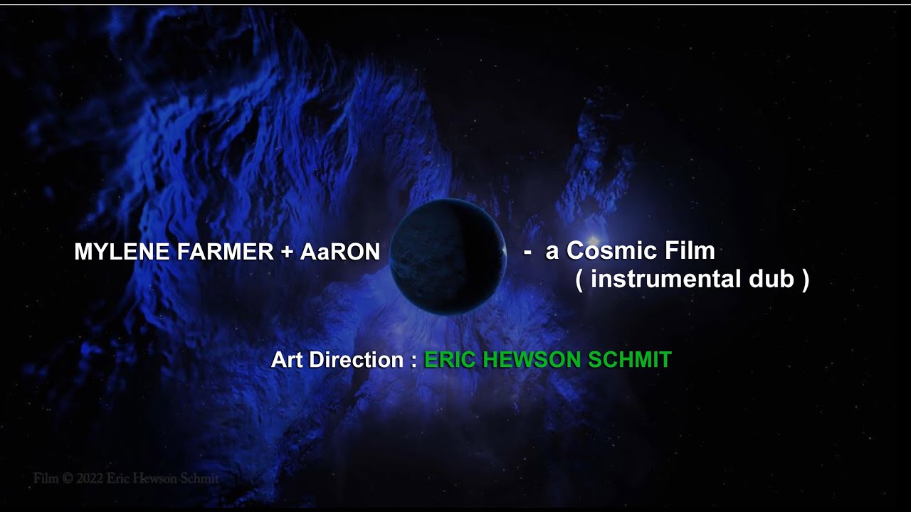 Rayon Vert ( The Cosmic  - Bass Dub  Mix ) - MYLENE FARMER & AARON / Film by ERIC HEWSON SCHMIT