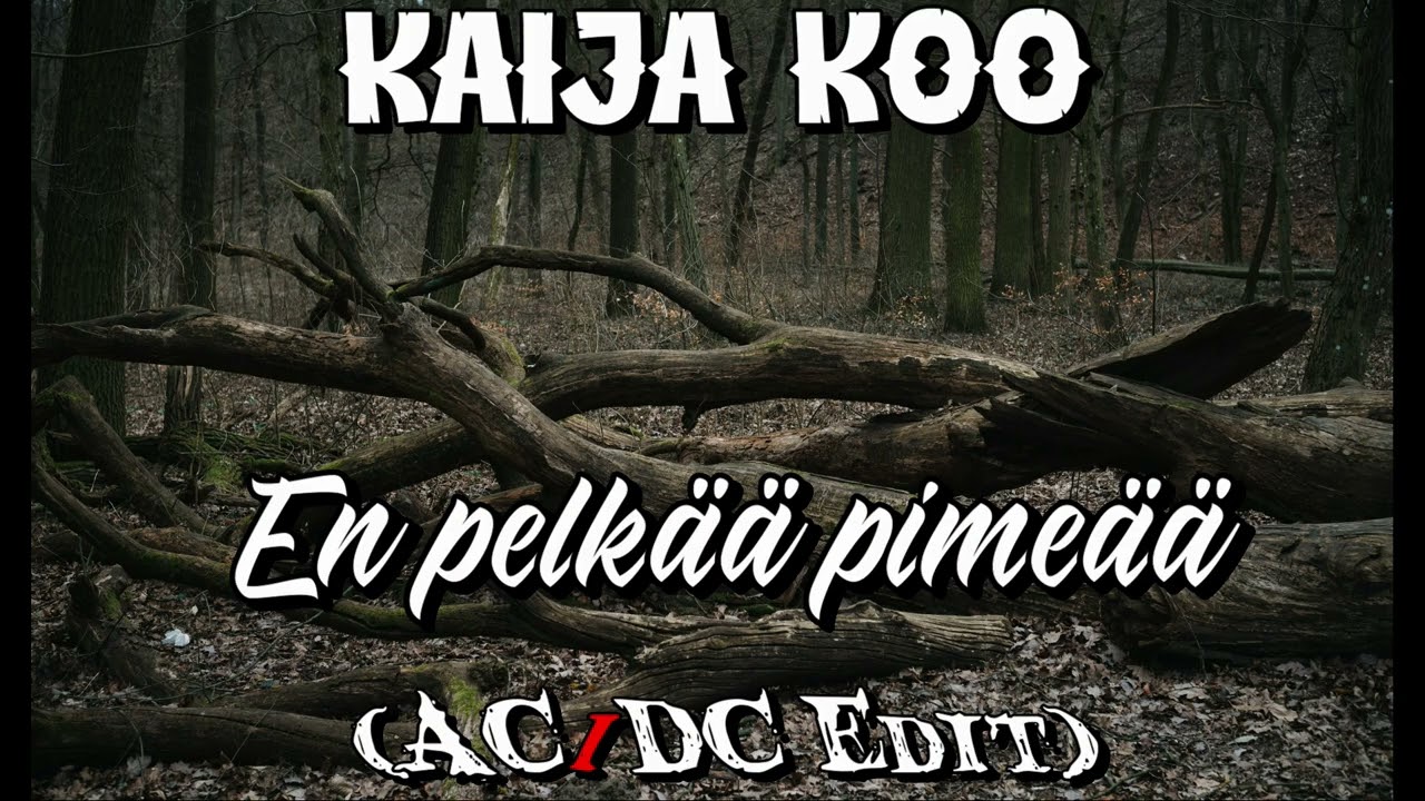 Kaija Koo - En pelkää pimeää (AC/DC Edit)