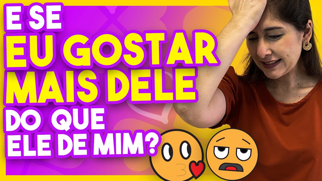 Quando você gosta mais que ele, isso é um Problema? [AULA-LIVE]