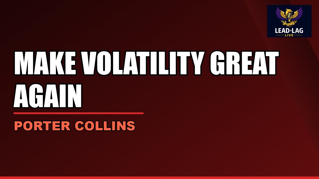 Porter Collins: Make Volatility Great Again