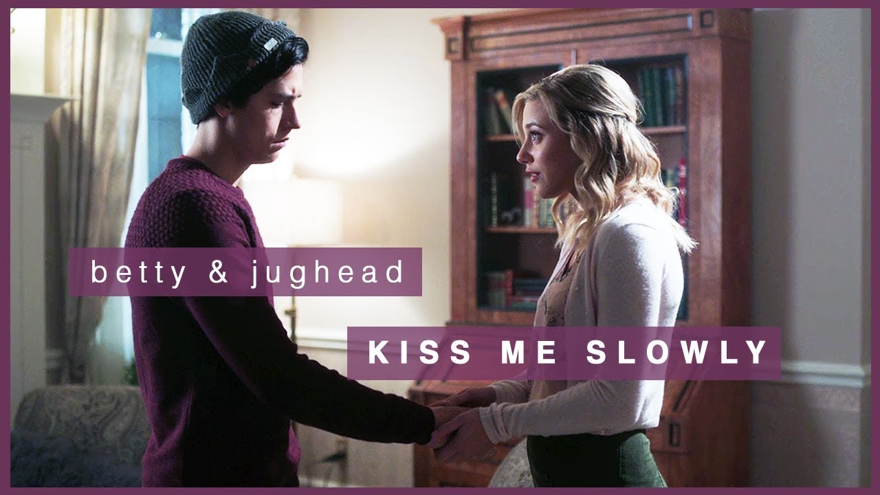 riverdale — betty & jughead | kiss me slowly