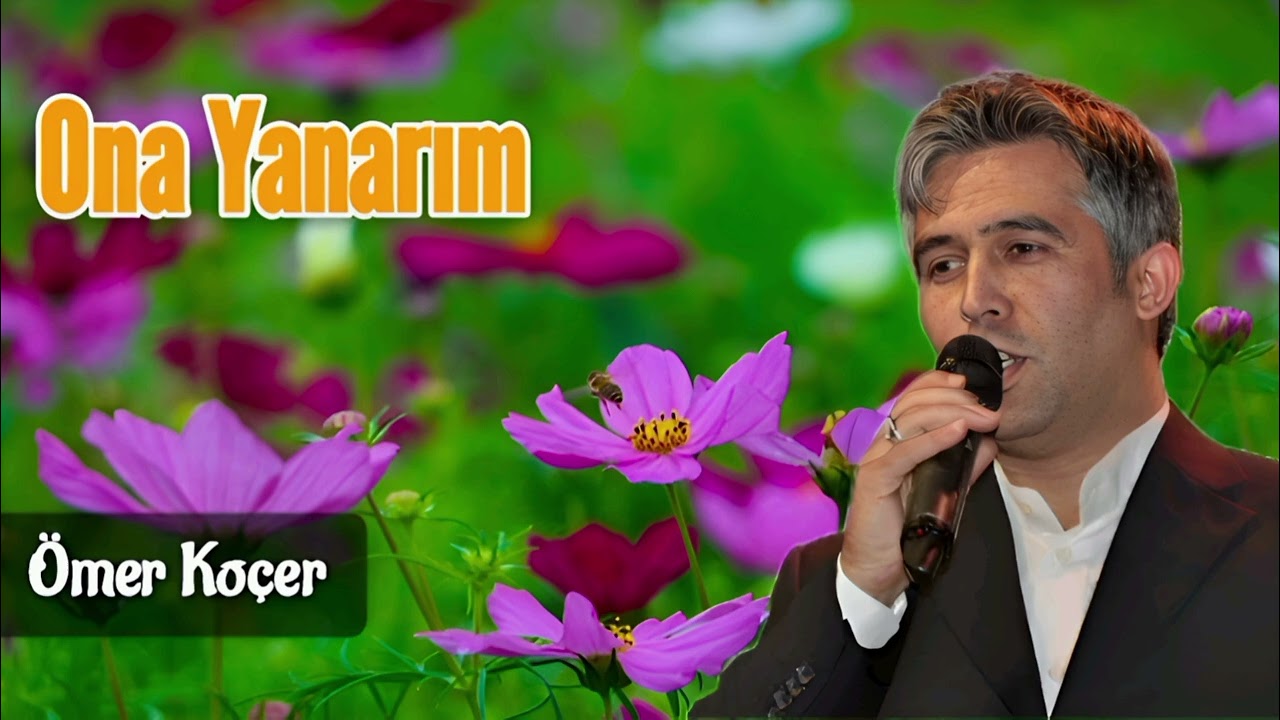 Ona Yanarım -Ömer Koçer