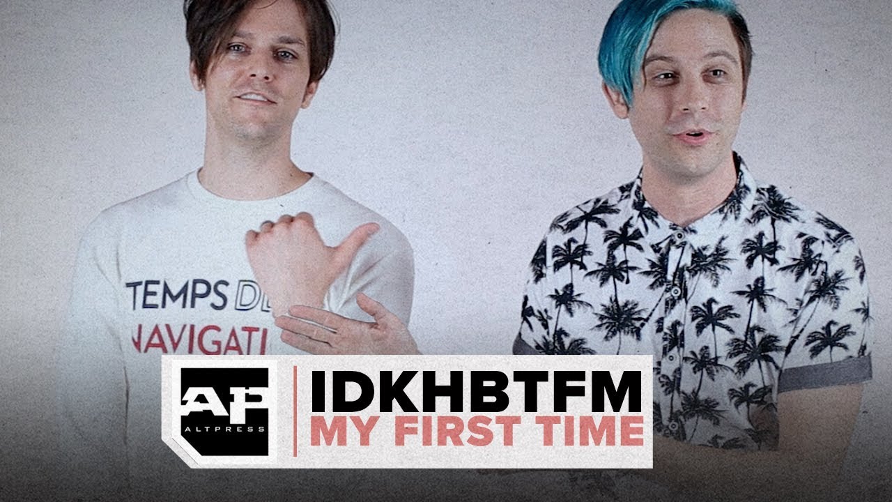 IDKHBTFM: My First Time