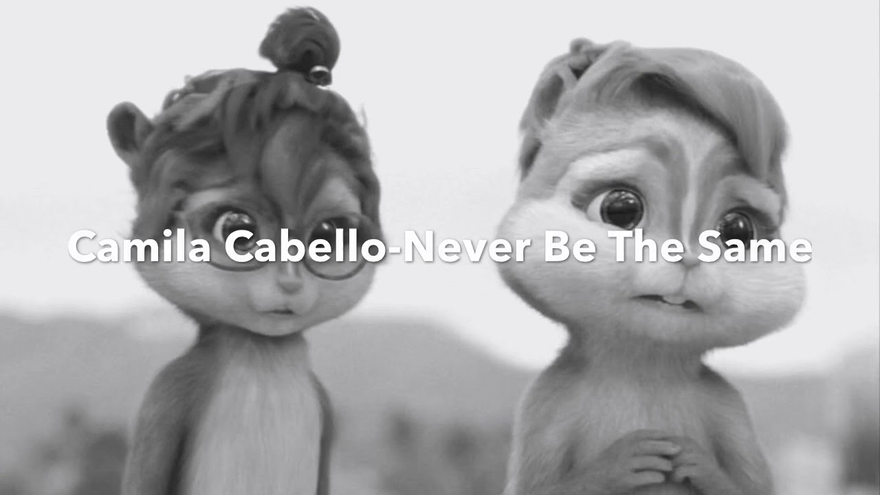 Camila Cabello-Never be the same(CHIPMUNK VERSION)