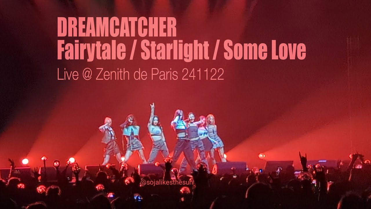 DREAMCATCHER - Fairytale / Starlight / Some Love (Fancam) - Paris Zenith 241122