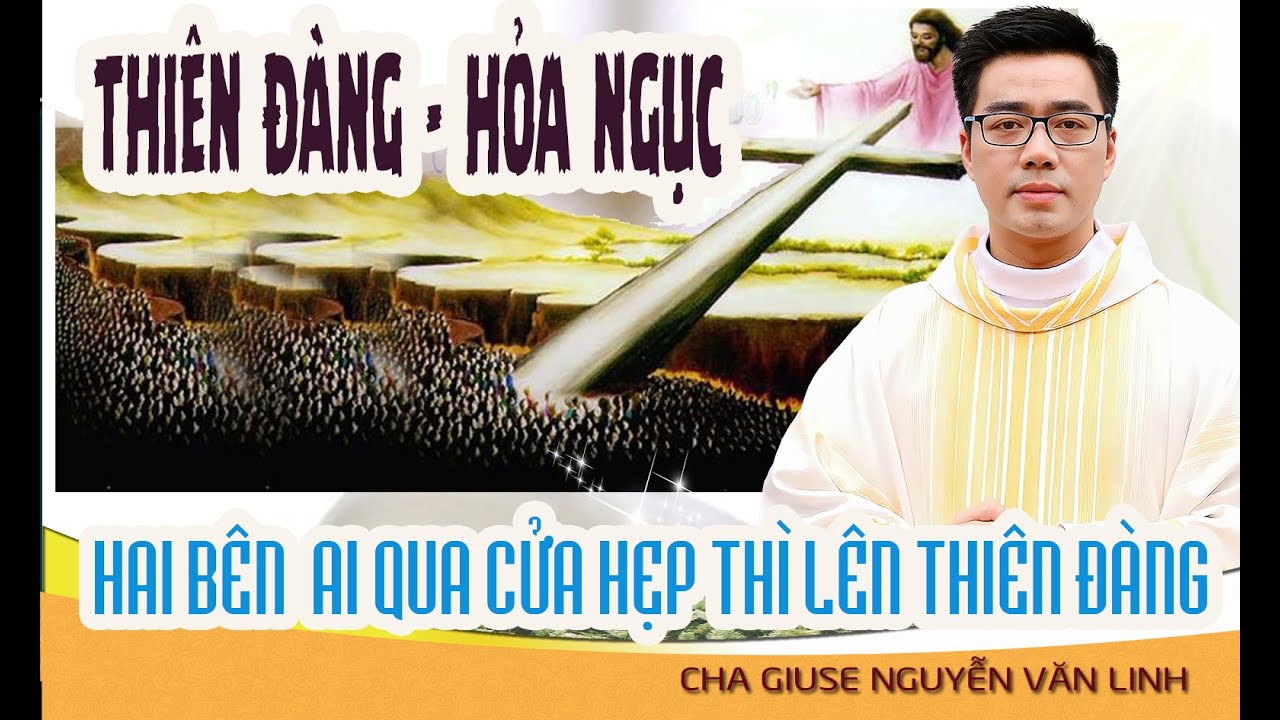 THIÊN ĐÀNG   HỎA NGỤC HAI BÊN  AI QUA CỬA HẸP THÌ LÊN THIÊN ĐÀNG     CN 21 TN C