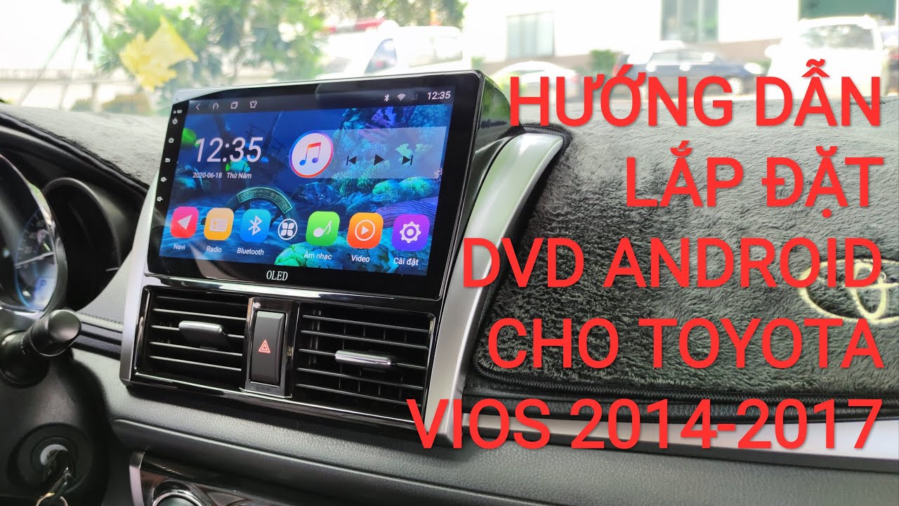 HƯỚNG DẪN LẮP ĐẶT DVD ANDROID CHO TOYOTA VIOS 2014-2017