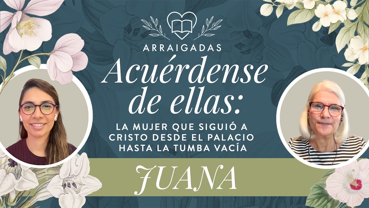 Acuérdense de ellas: Juana | La mujer que siguió a Cristo desde el palacio hasta la tumba vacía