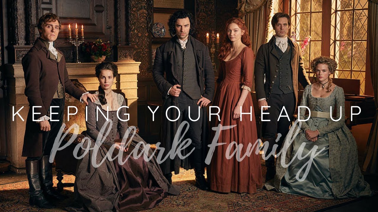 [Poldark Family] // Keeping Your Head Up