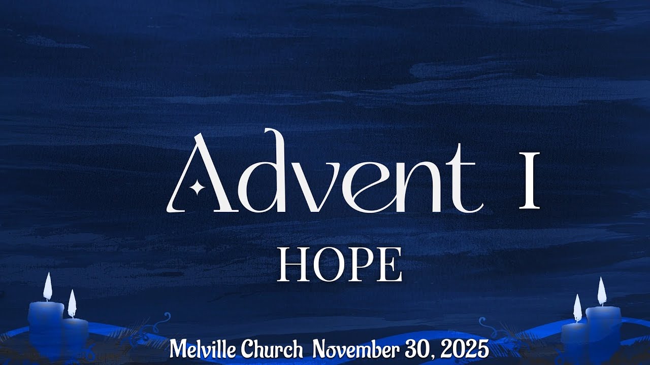 Advent 1 HOPE - Melville Church November 30 2025