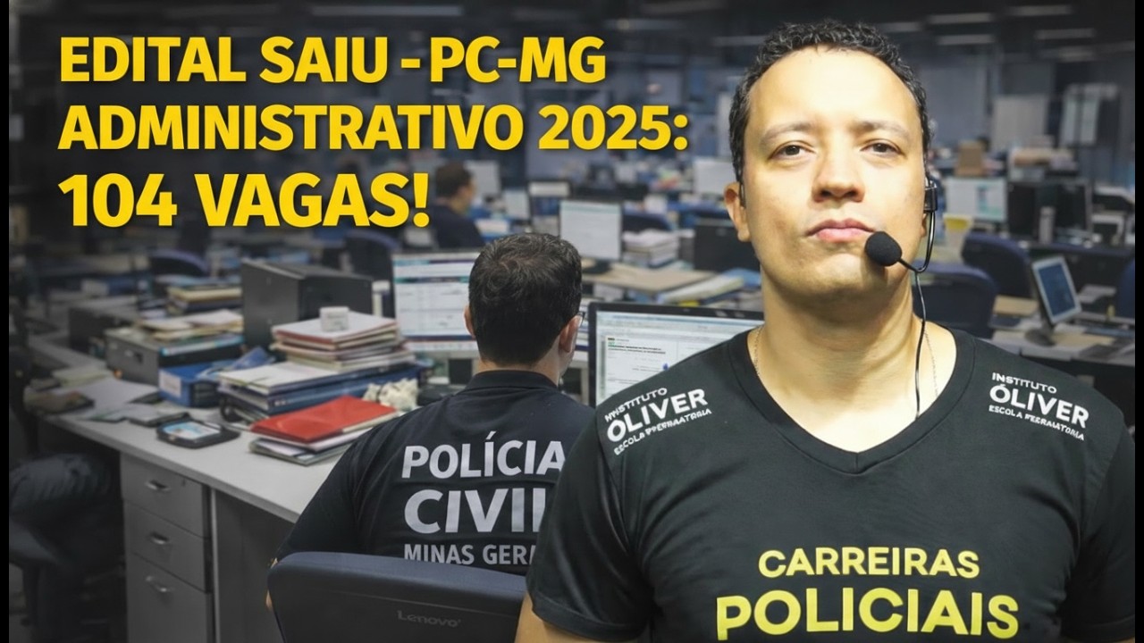 🚨 EDITAL SAIU - PC-MG ADMINISTRATIVO 2025: 104 VAGAS! - INSTITUTO &Oacute;LIVER