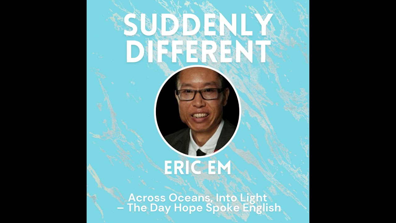Across Oceans, Into Light – The Day Hope Spoke English with Eric Em