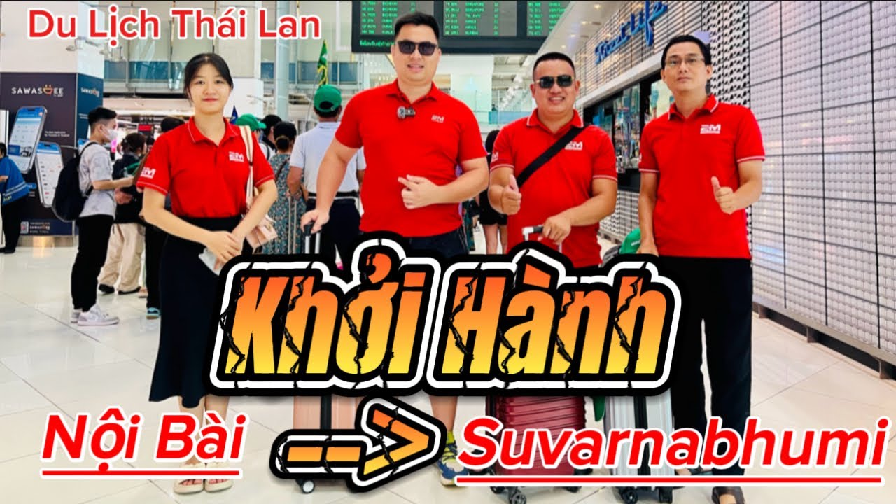 Du lịch Thái Lan 2024 ngày 1 | Nội Bài đến Suvarnabhumi