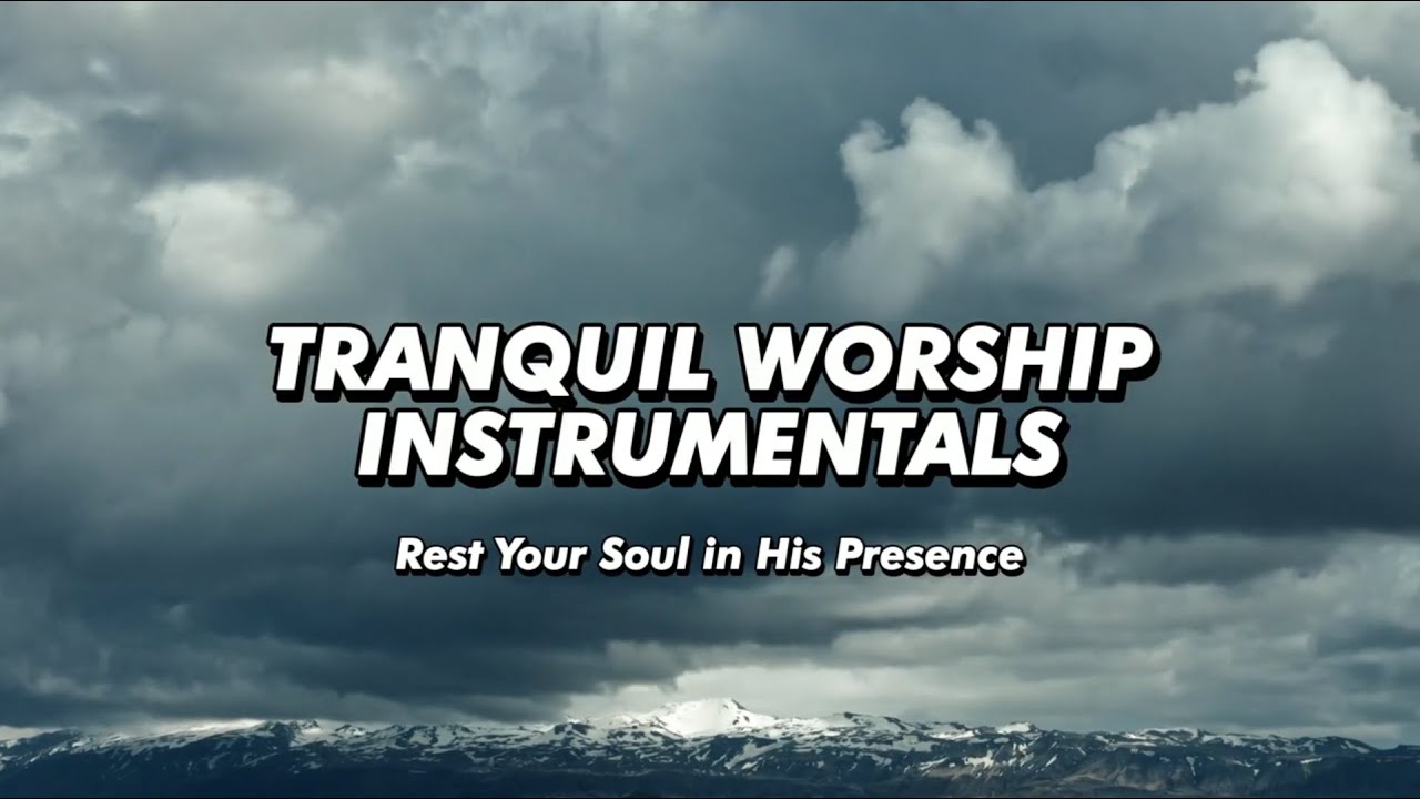 Tranquil Worship Instrumentals | Rest Your Soul in His Presence