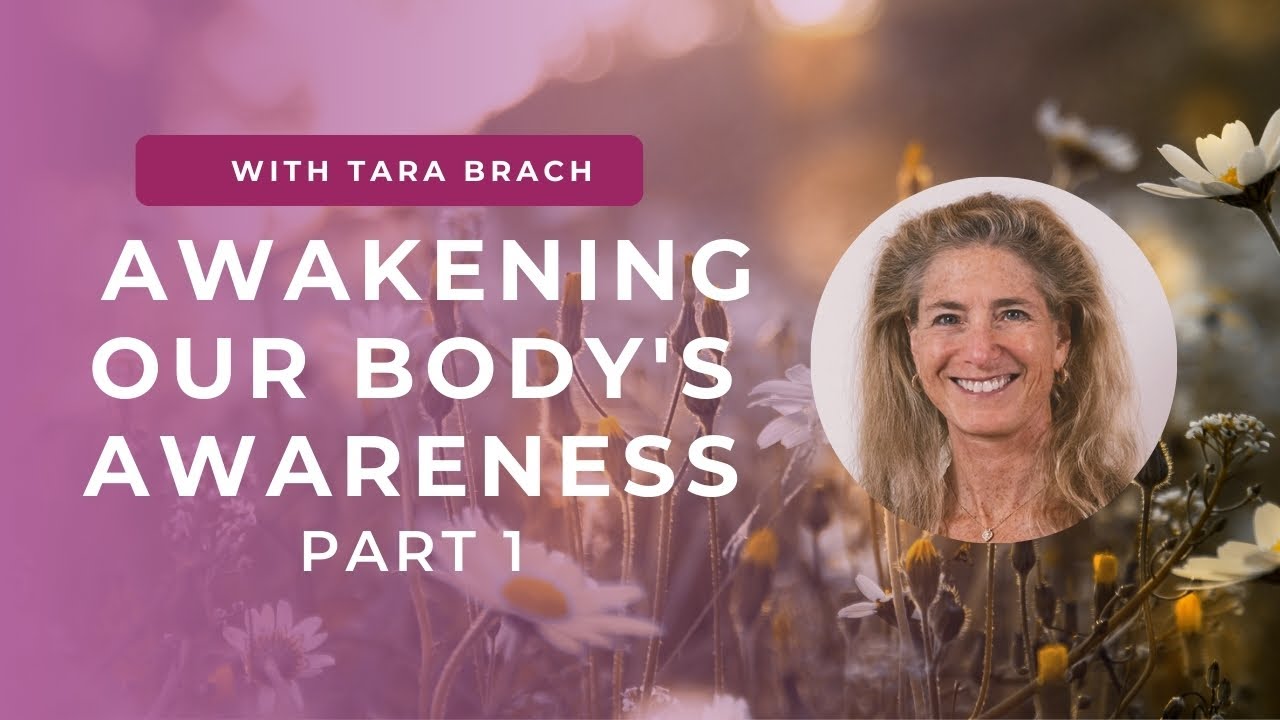 Awaken Your Body's Awareness: Tara Brach on Embodied Presence (Part 1)